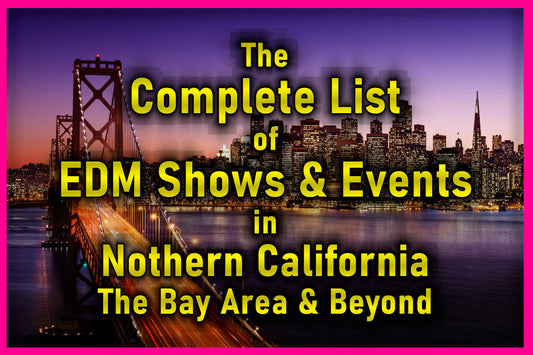 Complete List of Northern California and Bay Area EDM Shows and Events in 2025