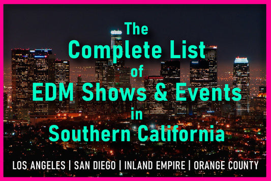 Complete List of Southern California EDM Shows and Events