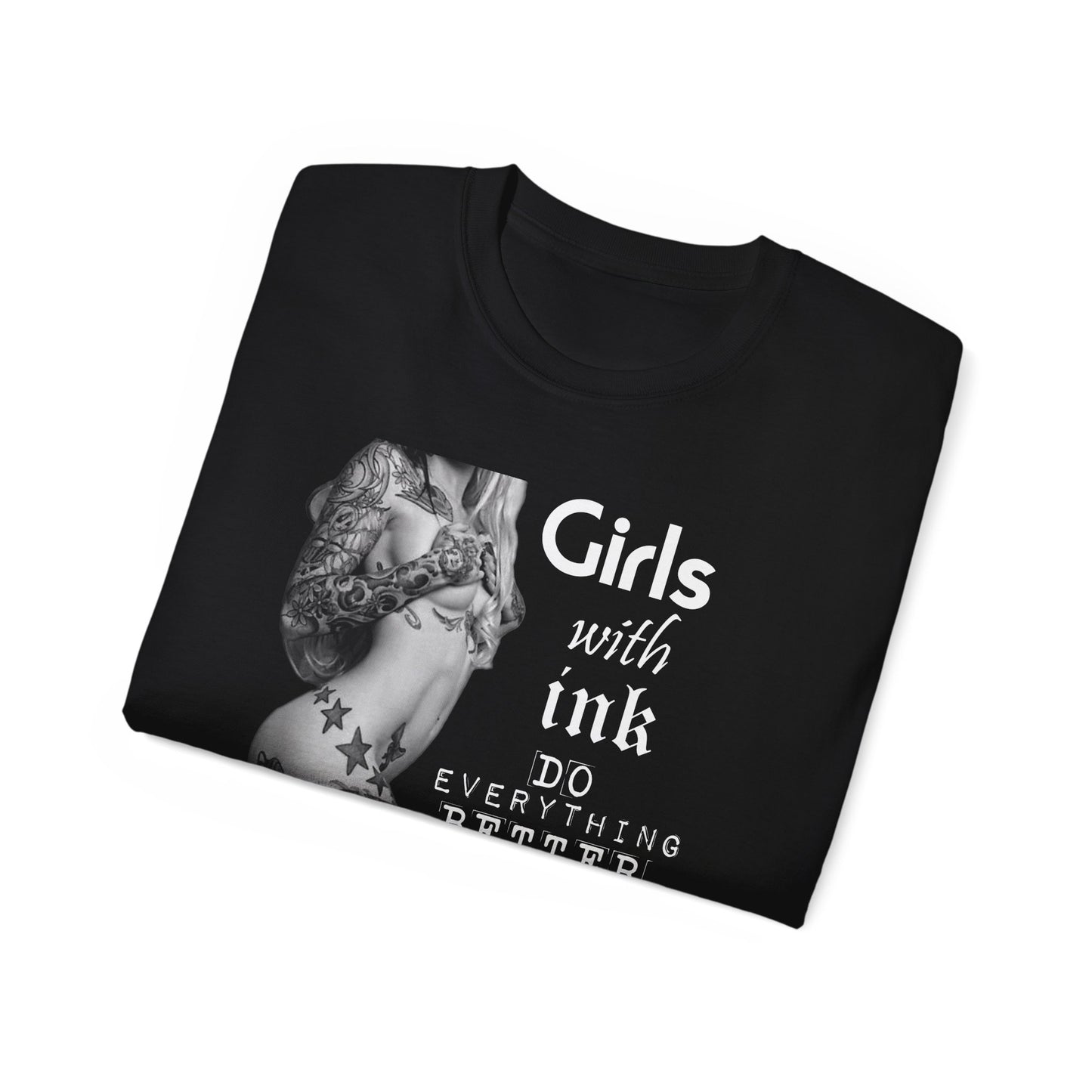 Girls with Ink Do EVERYTHING Better Tattoo Woman T Shirt | Nude Art Photography | Sweat Proof Tee | Womens Mens Unisex