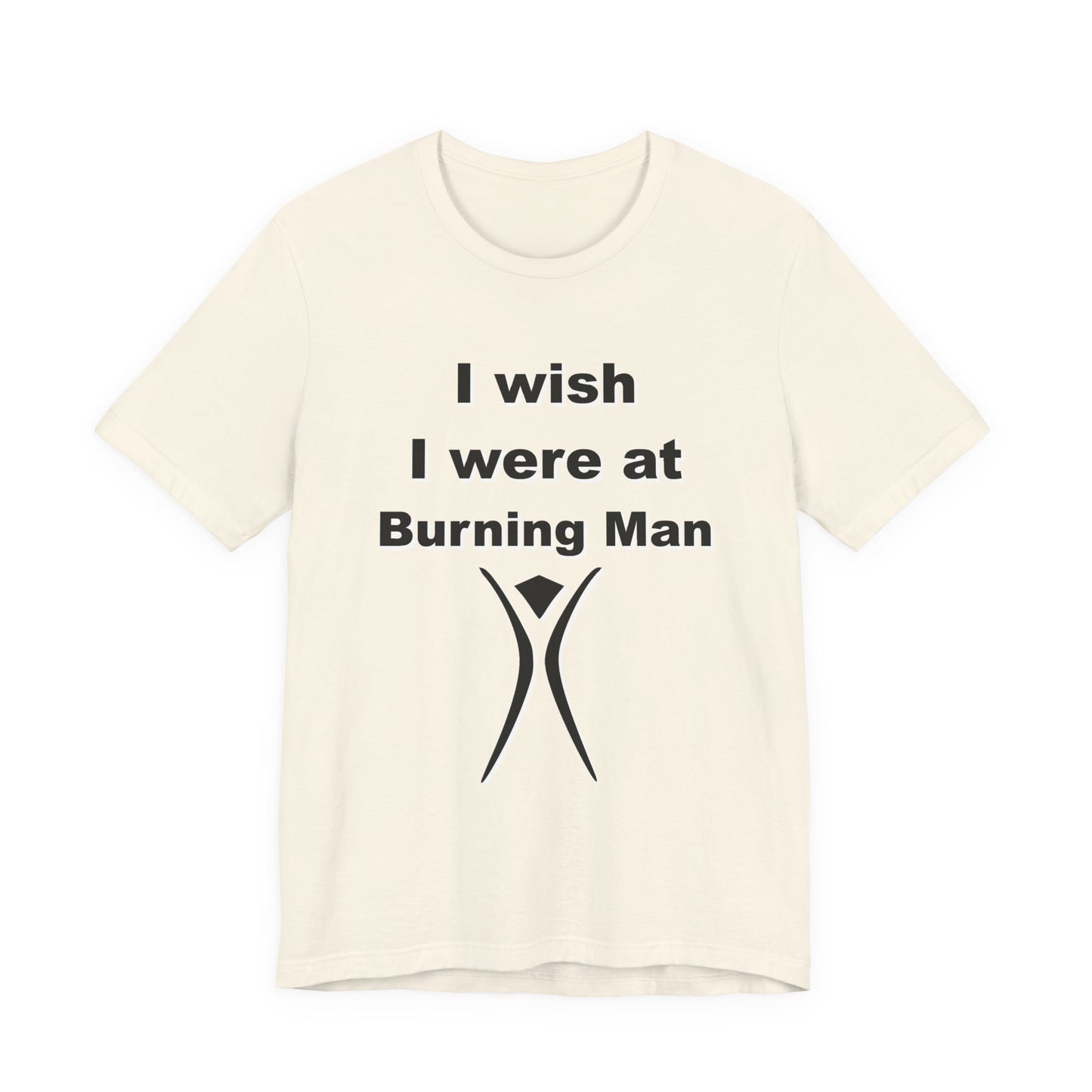 I Wish I were at Burning Man T-shirt Mens Womens Unisex