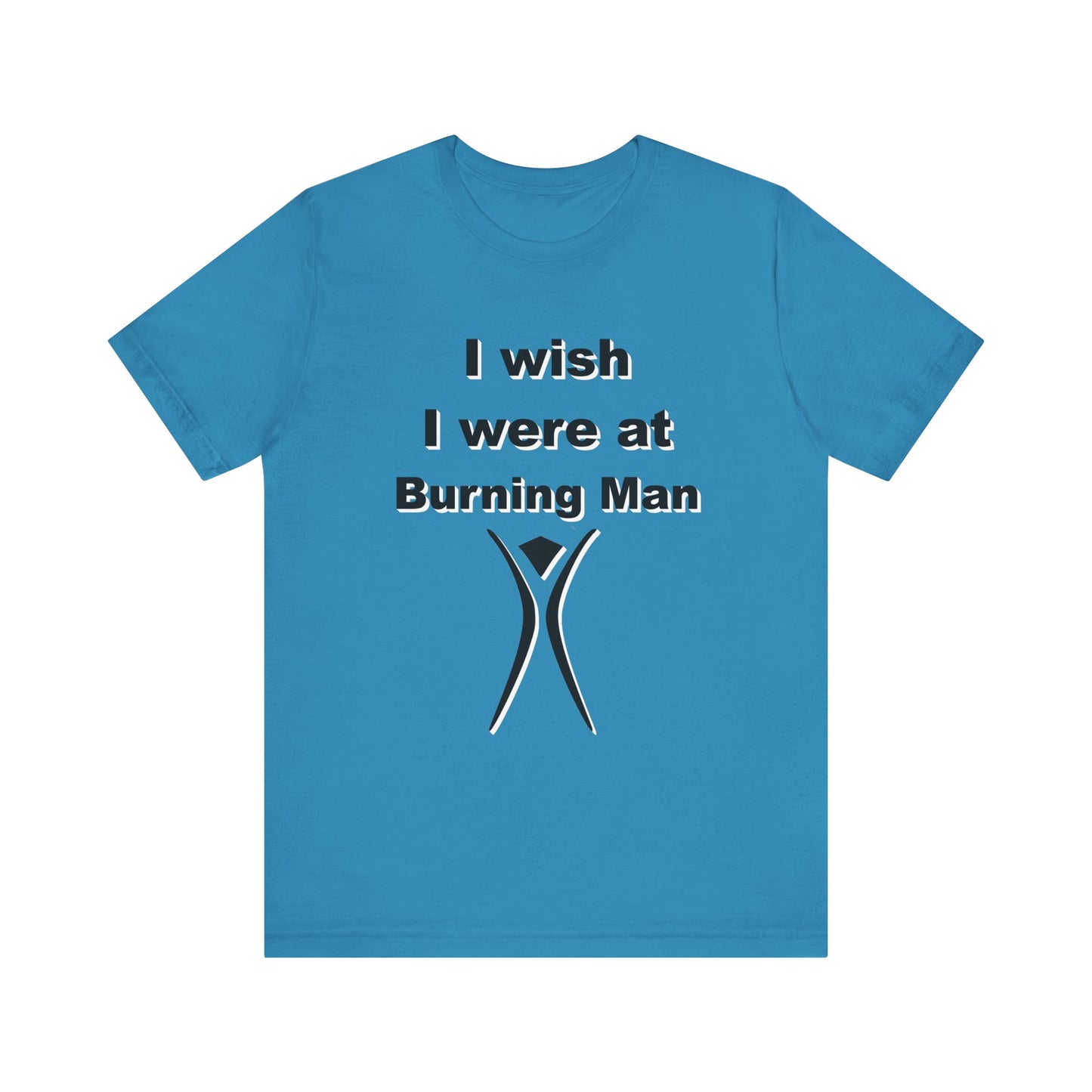 I Wish I were at Burning Man T-shirt Mens Womens Unisex