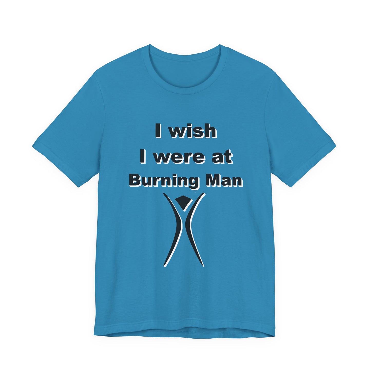 I Wish I were at Burning Man T-shirt Mens Womens Unisex