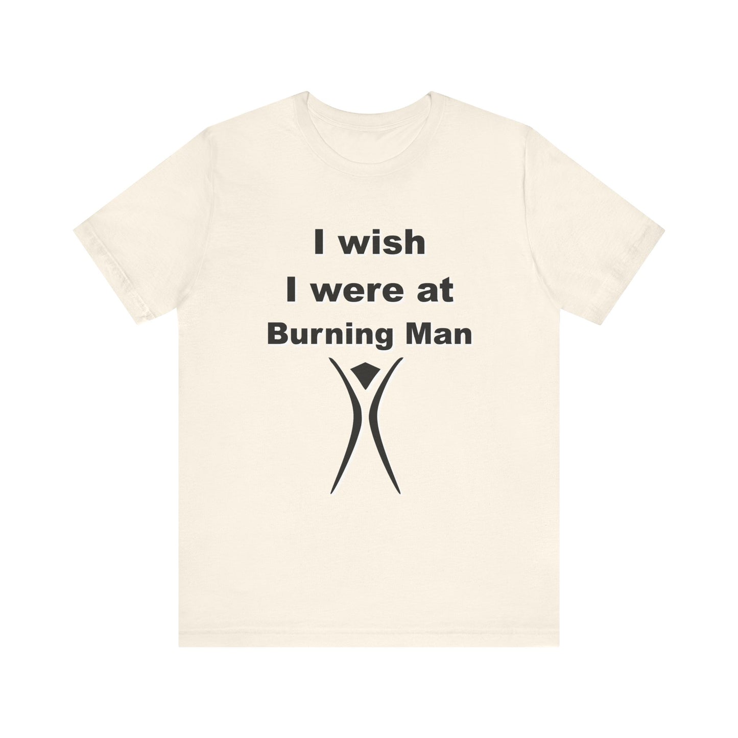 I Wish I were at Burning Man T-shirt Mens Womens Unisex