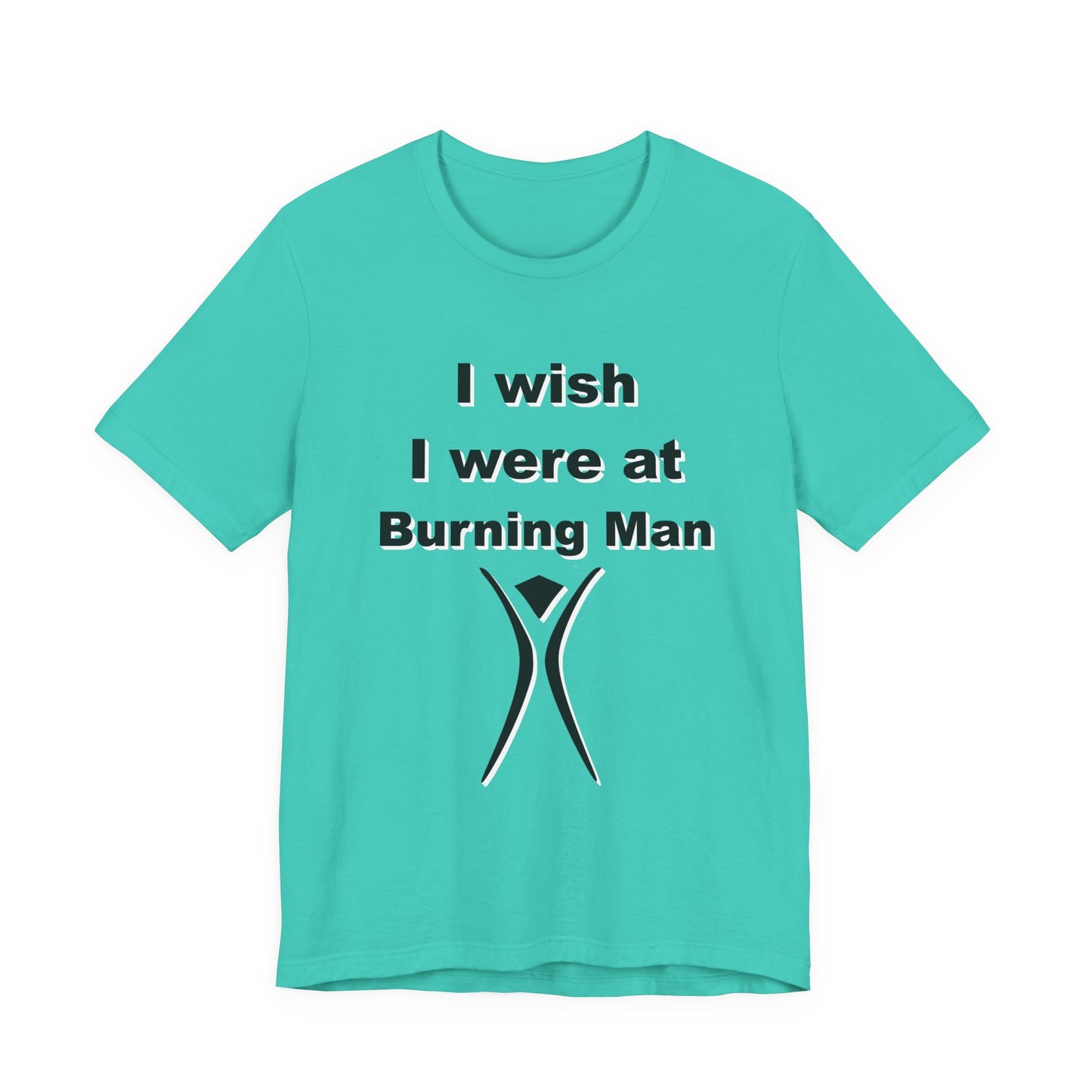 I Wish I were at Burning Man T-shirt Mens Womens Unisex