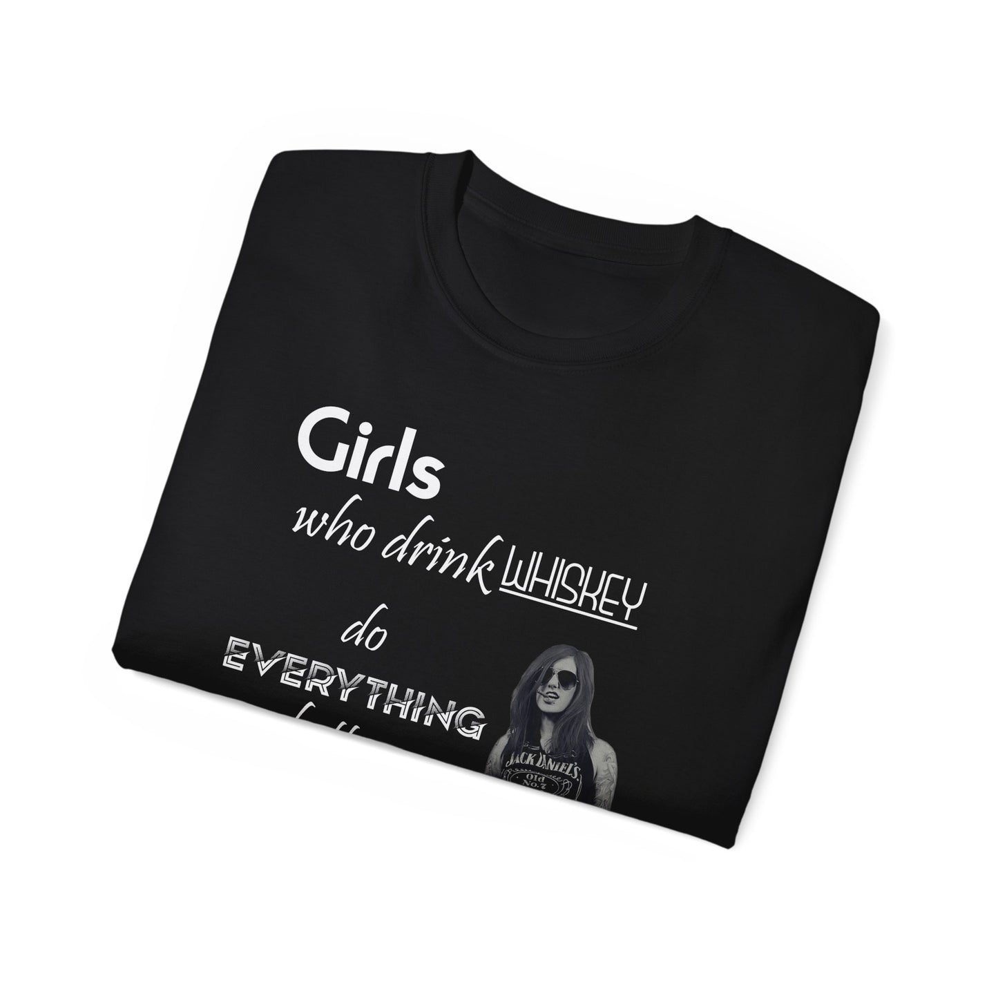 Girls Who Drink Whiskey Do Everything Better T Shirt Womens Mens Unisex Tee