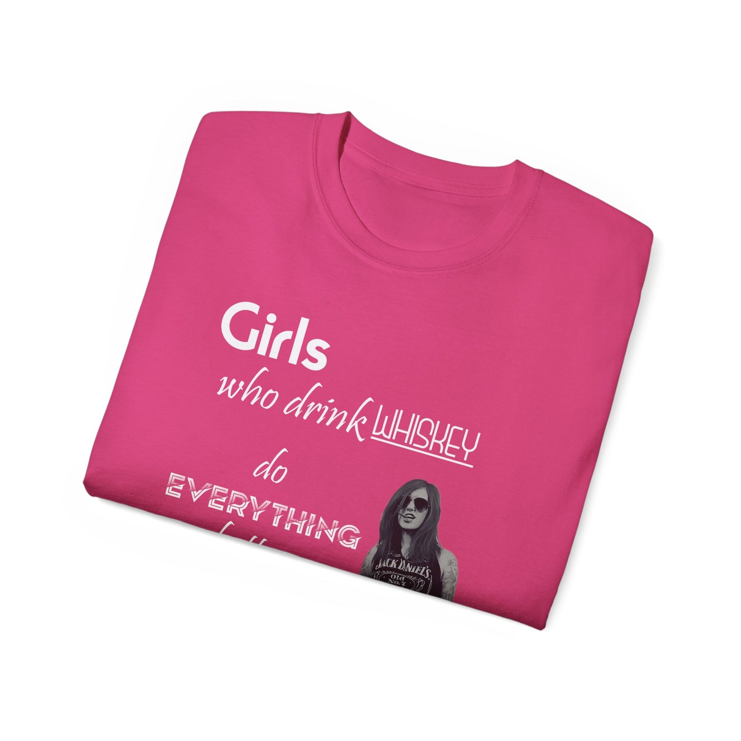 Girls Who Drink Whiskey Do Everything Better T Shirt Womens Mens Unisex Tee
