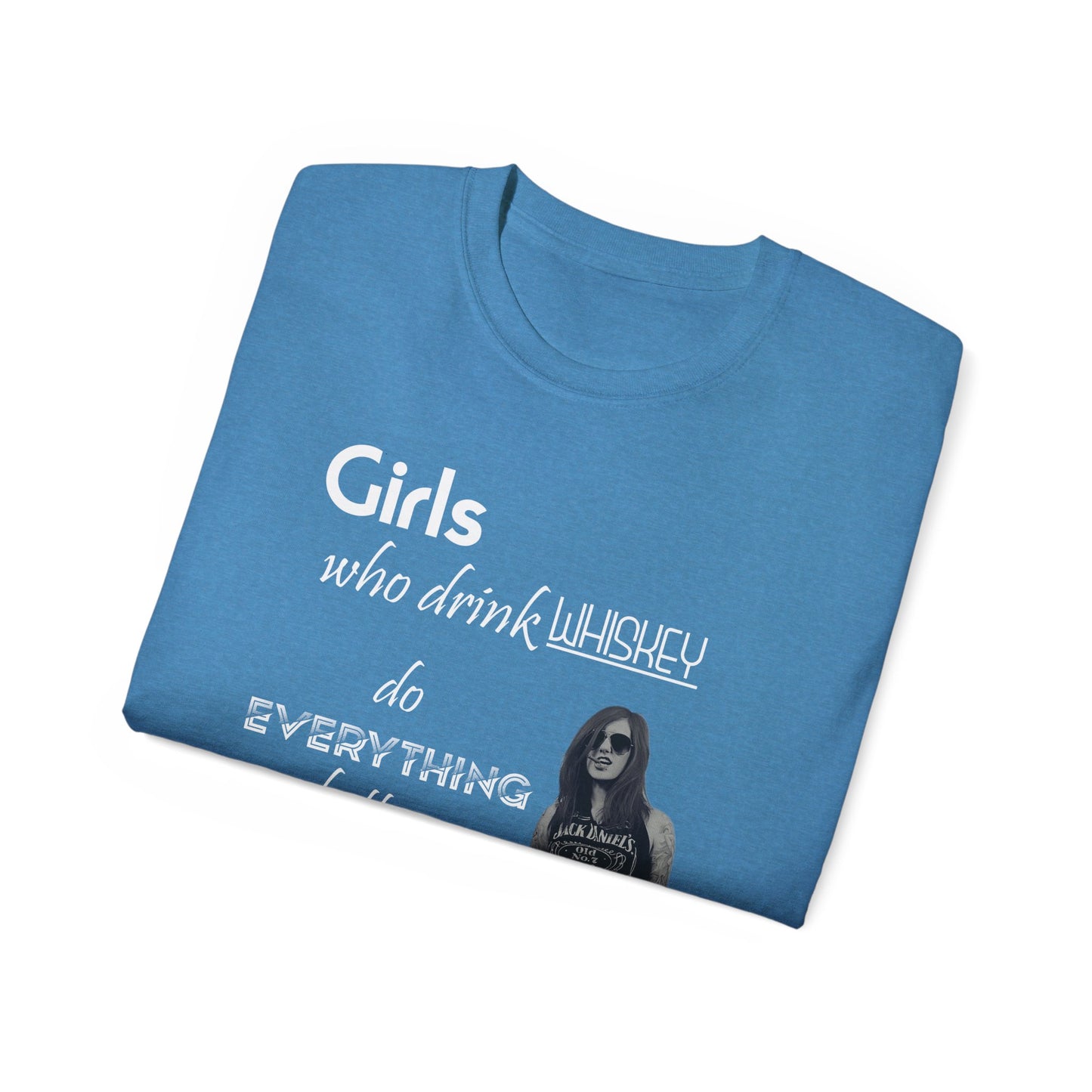 Girls Who Drink Whiskey Do Everything Better T Shirt Womens Mens Unisex Tee