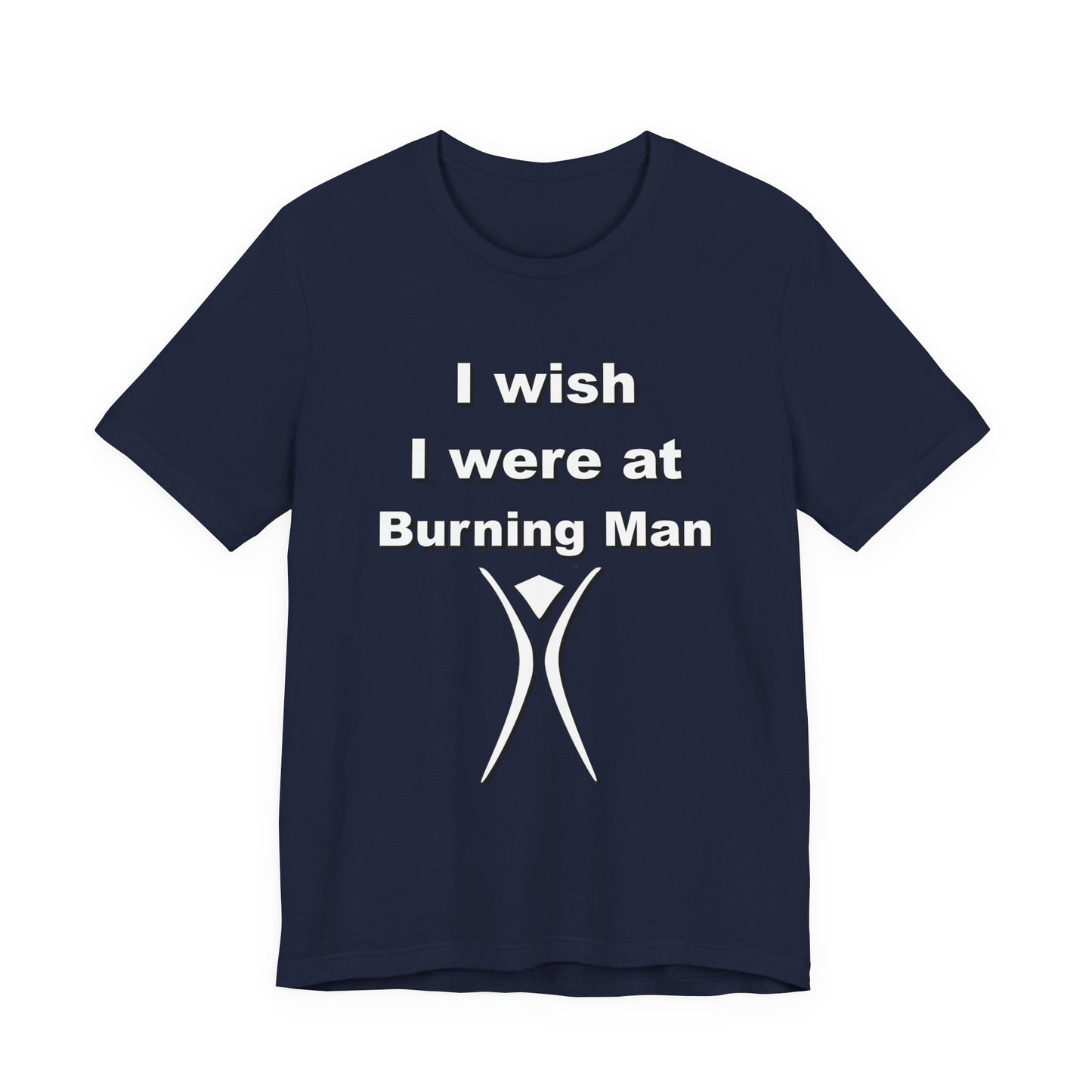 I Wish I were at Burning Man T-shirt Mens Womens Unisex