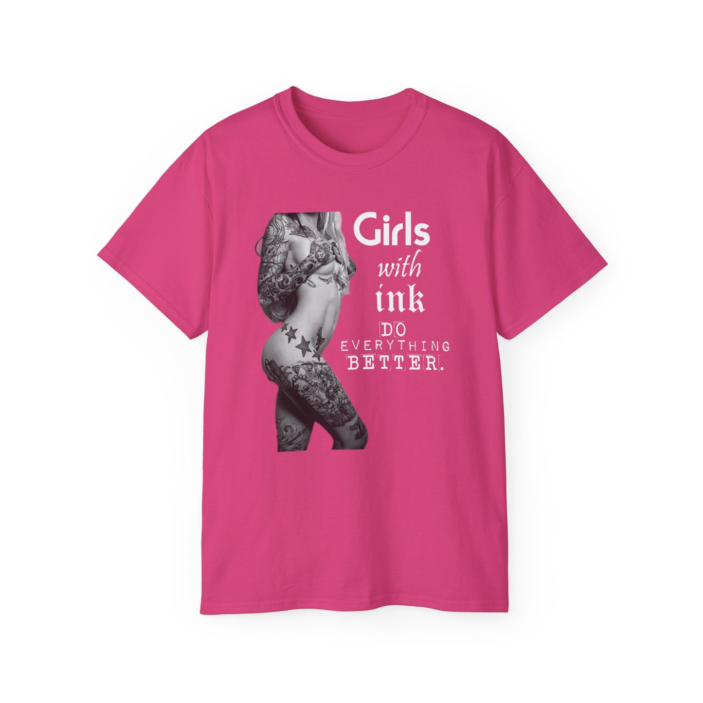 Girls with Ink Do EVERYTHING Better Tattoo Woman T Shirt | Nude Art Photography | Sweat Proof Tee | Womens Mens Unisex