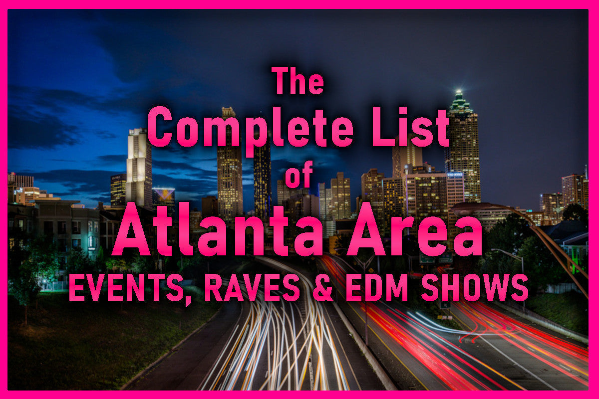 Atlanta Georgia Rave A Complete List of Atlanta Events, Raves, and EDM Shows – Festival Drip