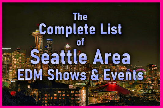 A Complete List of Seattle EDM Events and Raves