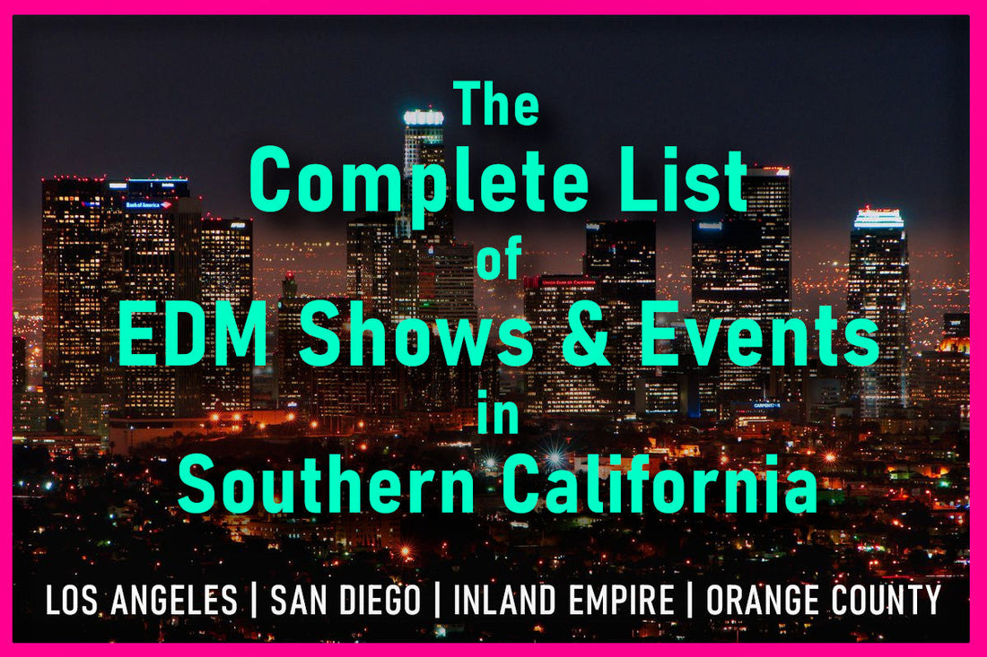 Complete List of Southern California EDM Shows and Events