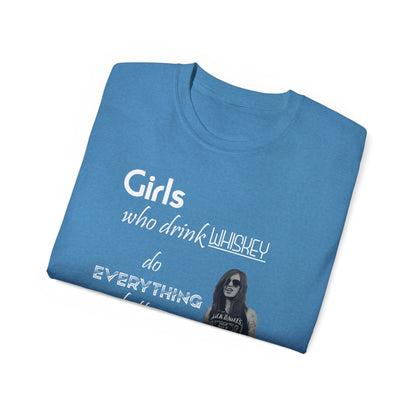 Girls Who Drink Whiskey Do Everything Better T Shirt Womens Mens Unisex Tee